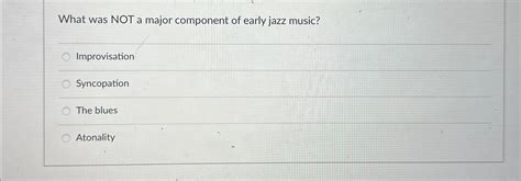 what was not a major component of early jazz music? the impact of European classical music on jazz development